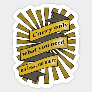 Carry Only What You Need... Sticker